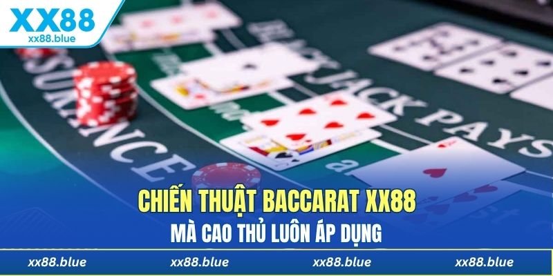 Chiến thuật Baccarat XX88 mà cao thủ luôn áp dụng