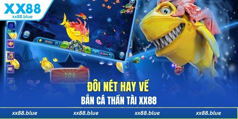 Đôi nét hay về bắn cá thần tài XX88