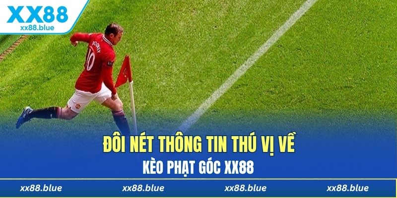 Đôi nét thông tin thú vị về kèo phạt góc XX88