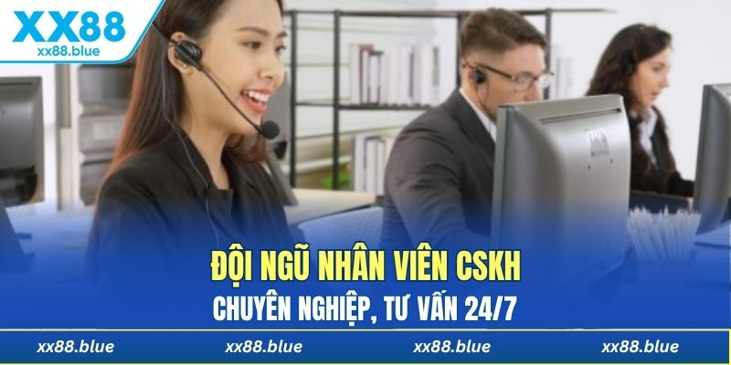 Đội ngũ nhân viên CSKH chuyên nghiệp, tư vấn 24/7 