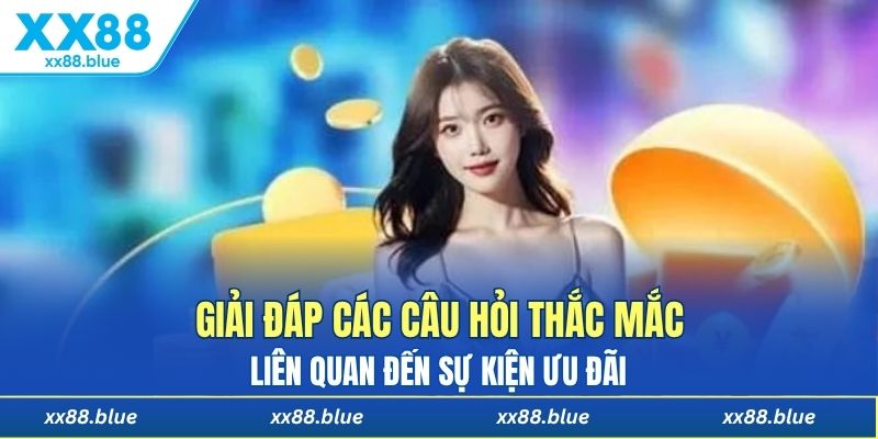 Giải đáp các câu hỏi thắc mắc liên quan đến sự kiện ưu đãi 