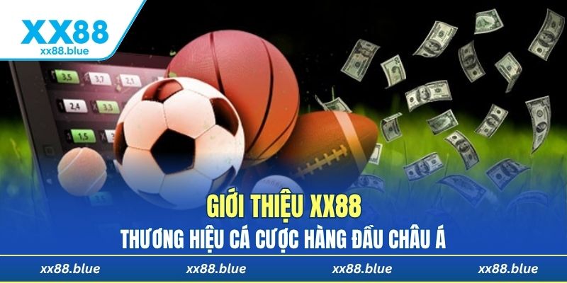 Giới thiệu XX88 - Thương hiệu cá cược hàng đầu Châu Á