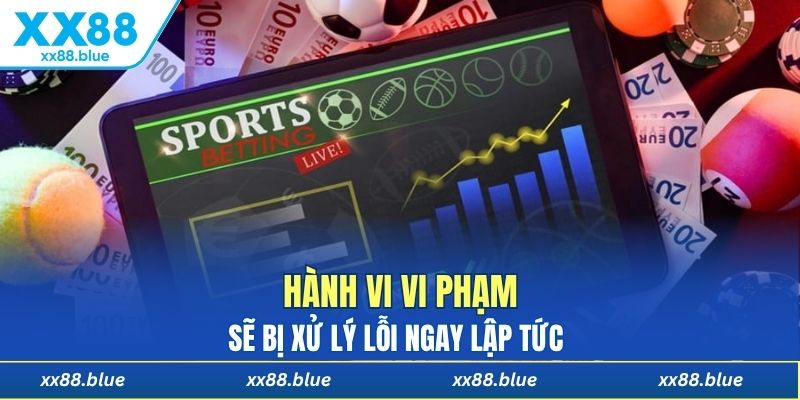 Hành vi vi phạm sẽ bị xử lý lỗi ngay lập tức 