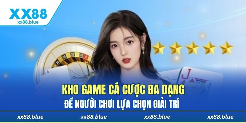 Kho game cá cược đa dạng để người chơi lựa chọn giải trí
