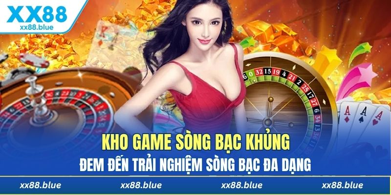 Kho game sòng bạc khủng đem đến trải nghiệm sòng bạc đa dạng 