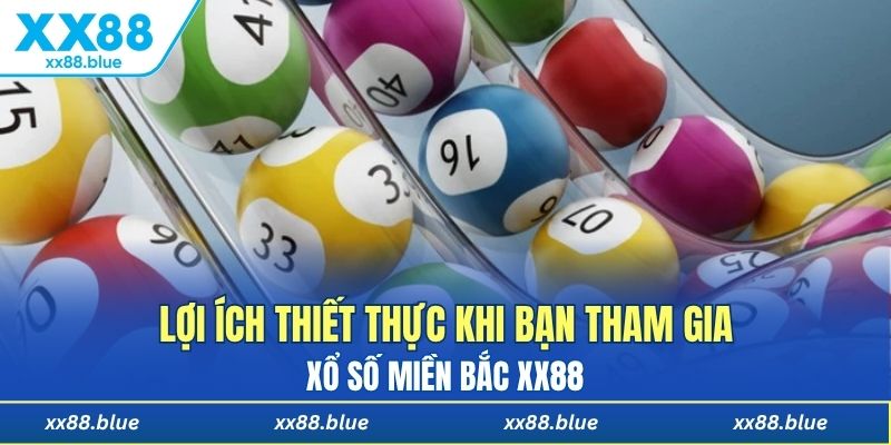 Lợi ích thiết thực khi bạn tham gia xổ số miền Bắc XX88