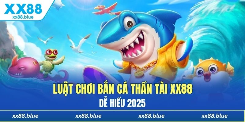 Luật chơi bắn cá thần tài XX88 dễ hiểu