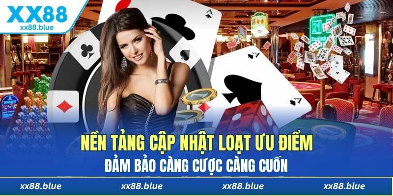 Nền tảng cập nhật loạt ưu điểm đảm bảo càng cược càng cuốn 