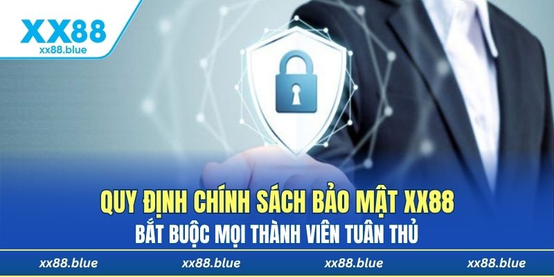 Quy định chính sách bảo mật XX88 bắt buộc mọi thành viên tuân thủ 