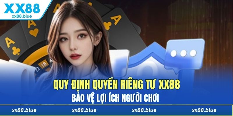 Quy định quyền riêng tư XX88 bảo vệ lợi ích người chơi 