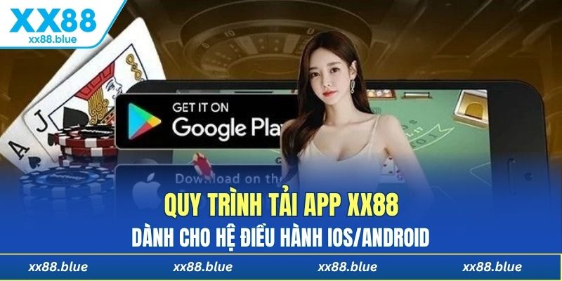 Quy trình tải app XX88 dành cho hệ điều hành IOS/Android