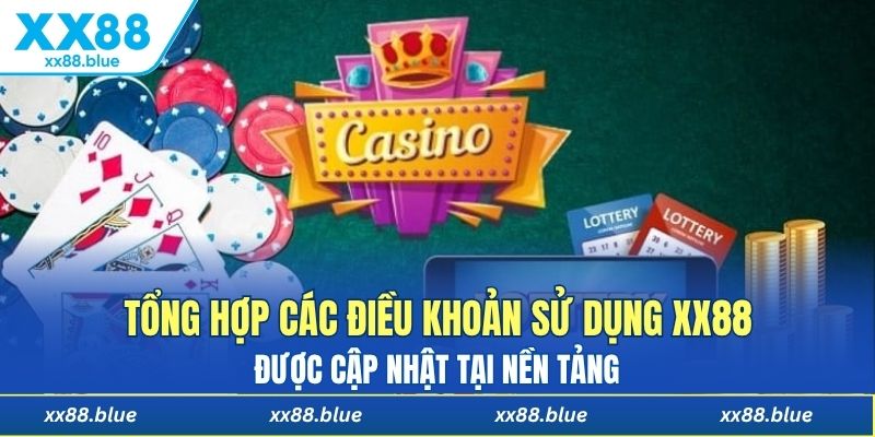 Tổng hợp các điều khoản sử dụng XX88 được cập nhật tại nền tảng 