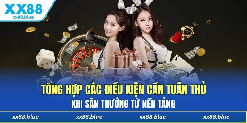 Tổng hợp các điều kiện cần tuân thủ khi săn thưởng từ nền tảng 