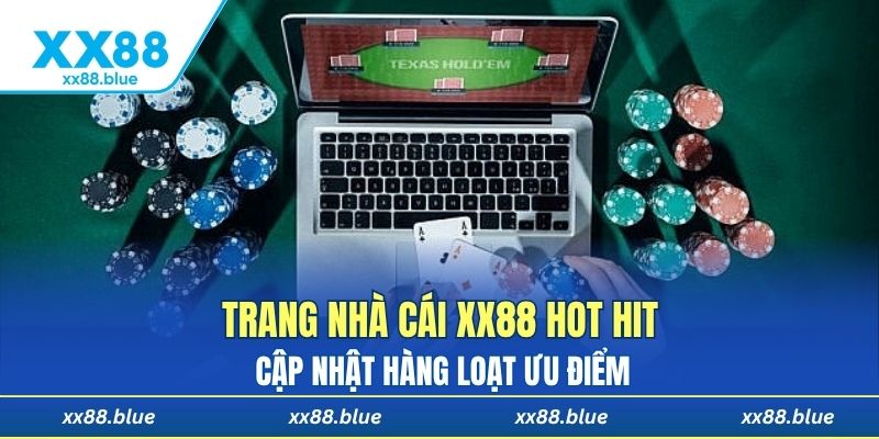 Trang nhà cái XX88 hot hit cập nhật hàng loạt ưu điểm