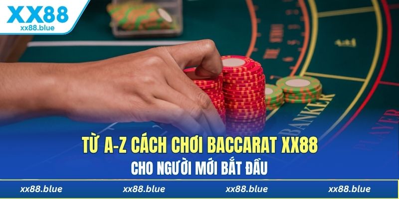 Từ A–Z cách chơi Baccarat XX88 cho người mới bắt đầu